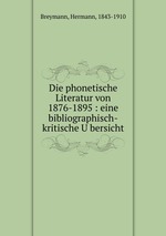 Die phonetische Literatur von 1876-1895 : eine bibliographisch-kritische Ubersicht