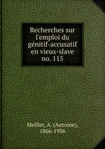 Recherches sur l`emploi du genitif-accusatif en vieux-slave. no. 115