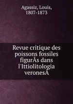 Revue critique des poissons fossiles figurs dans l`Ittiolitologia verones