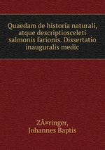 Quaedam de historia naturali, atque descriptiosceleti salmonis farionis. Dissertatio inauguralis medic
