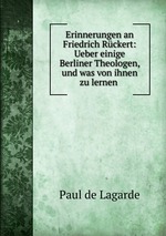 Erinnerungen an Friedrich Rckert: Ueber einige Berliner Theologen, und was von ihnen zu lernen