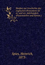 Studien zur Geschichte des englischen Pronomens im xv. und xvi. Jahrhundert. (Flexionslehre und Syntax.)