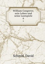 William Congreve; sein Leben und seine Lustspiele. 6