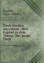 Tieck-Studien microform : Drei Kapitel zu dem Thema "Der Junge Tieck"