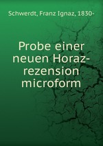 Probe einer neuen Horaz-rezension microform