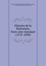 Histoire de la litterature, francaise classique (1515-1830)