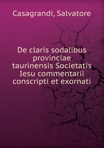 De claris sodalibus provinciae taurinensis Societatis Iesu commentarii conscripti et exornati