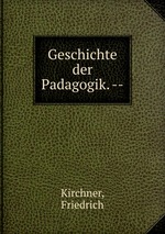 Geschichte der Padagogik. --