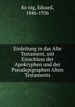 Einleitung in das Alte Testament, mit Einschluss der Apokryphen und der Pseudepigraphen Alten Testaments