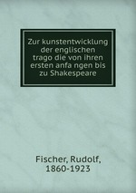 Zur kunstentwicklung der englischen tragodie von ihren ersten anfangen bis zu Shakespeare