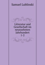 Litteratur und Gesellschaft im neunzehnten Jahrhundert. Volume 1-2