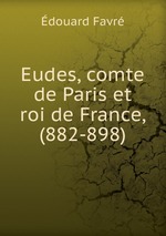 Eudes, comte de Paris et roi de France, (882-898)