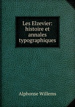 Les Elzevier: histoire et annales typographiques