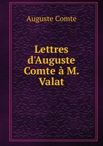 Lettres d`Auguste Comte  M. Valat