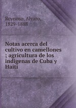 Notas acerca del cultivo en camellones ; agricultura de los indigenas de Cuba y Haiti