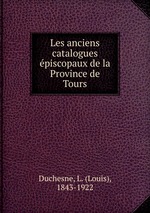 Les anciens catalogues piscopaux de la Province de Tours