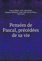 Penses de Pascal, prcdes de sa vie