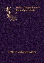 Arthur Schopenhauer`s Smmtliche Werke. 2