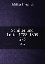 Schiller und Lotte, 1788-1805. 2-3