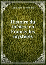 Histoire du thtre en France: les mystres