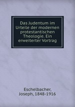 Das Judentum im Urteile der modernen protestantischen Theologie. Ein erweiterter Vortrag