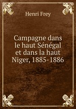 Campagne dans le haut Sngal et dans la haut Niger, 1885-1886
