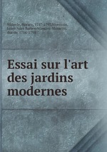 Essai sur l`art des jardins modernes