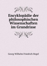 Encyklopdie der philosophischen Wissenschaften im Grundrisse