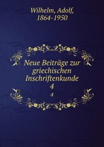 Neue Beitrge zur griechischen Inschriftenkunde. 4