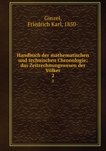Handbuch der mathematischen und technischen Chronologie. das Zeitrechnungswesen der Vlker Band 2
