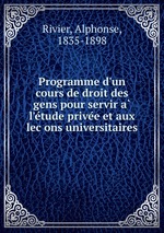 Programme d`un cours de droit des gens pour servir a l`etude privee et aux lecons universitaires