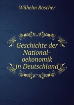 Geschichte der National-oekonomik in Deutschland