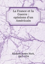 La France et la Guerre : opinions d`un Amricain