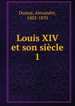 Louis XIV et son sicle. 1