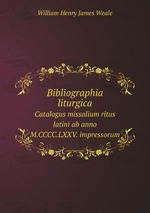 Bibliographia liturgica. Catalogus missalium ritus latini ab anno M.CCCC.LXXV. impressorum