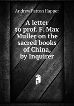 A letter to prof. F. Max Muller on the sacred books of China, by Inquirer