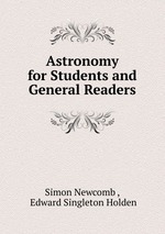Astronomy for Students and General Readers