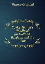 Cook`s Tourist`s Handbook for Holland, Belgium, and the Rhine