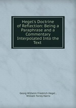 Hegel`s Doctrine of Reflection: Being a Paraphrase and a Commentary Interpolated Into the Text