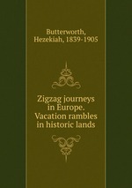 Zigzag journeys in Europe. Vacation rambles in historic lands