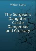 The Surgeon`s Daughter: Castle Dangerous and Glossary