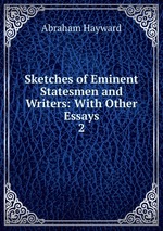 Sketches of Eminent Statesmen and Writers: With Other Essays. 2