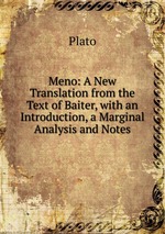 Meno: A New Translation from the Text of Baiter, with an Introduction, a Marginal Analysis and Notes