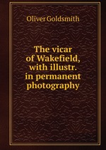 The vicar of Wakefield, with illustr. in permanent photography