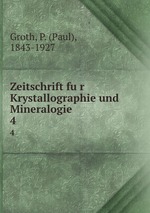 Zeitschrift fur Krystallographie und Mineralogie. 4