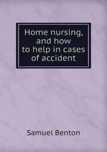 Home nursing, and how to help in cases of accident