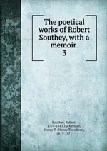 The poetical works of Robert Southey, with a memoir . 3