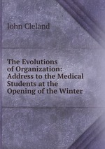 The Evolutions of Organization: Address to the Medical Students at the Opening of the Winter