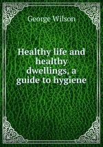 Healthy life and healthy dwellings, a guide to hygiene