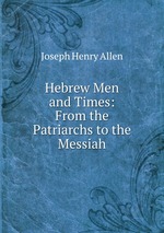 Hebrew Men and Times: From the Patriarchs to the Messiah